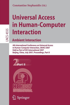 Universal Access in Human-Computer Interaction. Ambient Interaction : 4th International Conference on Universal Access in Human-Computer Interaction, UAHCI 2007, Held as Part of HCI International 2007 : 4555 by Constantine Stephanidis - Paperback