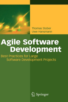 Agile Software Development : Best Practices for Large Software Development Projects by Thomas Stober - Hardback