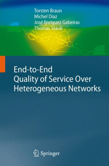 End-to-End Quality of Service Over Heterogeneous Networks by Torsten Braun - Hardback