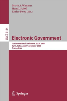 Electronic Government : 7th International Conference, EGOV 2008, Torino, Italy, August 31 - September 5, 2008, Proceedings : 5184 by Maria A. Wimmer - Paperback