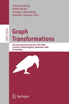 Graph Transformations : 4th International Conference, ICGT 2008, Leicester, United Kingdom, September 7-13, 2008, Proceedings : 5214 by Hartmut Ehrig - Paperback