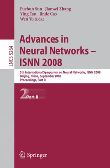 Advances in Neural Networks - ISNN 2008 : 5th International Composium on Neural Networks, ISNN 2008, Beijing, China, September 24-28, 2008, Proceedings, Part II : 5264 by Fuchun Sun - Paperback