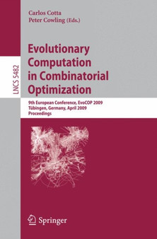 Evolutionary Computation in Combinatorial Optimization : 9th European Conference, EvoCOP 2009, Tubingen, Germany, April 15-17, 2009, Proceedings : 5482 by Carlos Cotta - Paperback