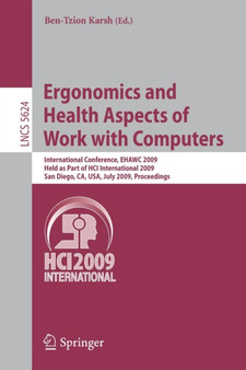Ergonomics and Health Aspects of Work with Computers : International Conference, EHAWC 2009, Held as Part of HCI International 2009, San Diego, CA, USA, July 19-24, 2009, Proceedings : 5624 by Ben-Tzion Karsh - Paperback