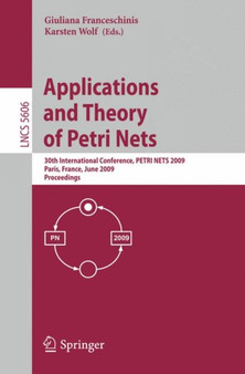 Applications and Theory of Petri Nets : 30th International Conference, PETRI NETS 2009, Paris, France, June 22-26, 2009, Proceedings : 5606 by Giuliana Franceschinis - Paperback