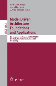 Model Driven Architecture - Foundations and Applications : 5th European Conference, ECMDA-FA 2009, Enschede, The Netherlands, June 23-26, 2009, Proceedings : 5562 by Richard F. Paige - Paperback