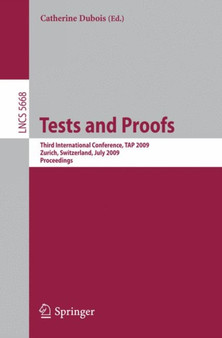 Tests and Proofs : Third International Conference, TAP 2009, Zurich, Switzerland, July 2-3, 2009, Proceedings : 5668 by Catherine Dubois - Paperback