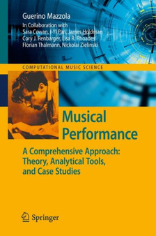 Musical Performance : A Comprehensive Approach: Theory, Analytical Tools, and Case Studies by Guerino Mazzola - Hardback
