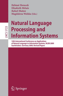 Natural Language Processing and Information Systems : 14th International Conference on Applications of Natural Language to Information Systems , NLDB 2009, Saarbrucken, Germany, June 24-26, 2009. Revi : 5723 by Helmut Horacek - Paperback