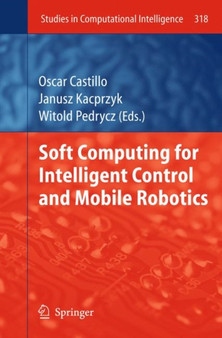 Soft Computing for Intelligent Control and Mobile Robotics : 318 by Oscar Castillo - Hardback