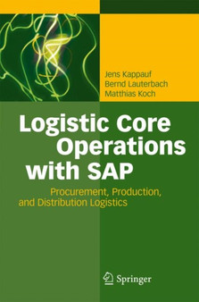 Logistic Core Operations with SAP : Procurement, Production and Distribution Logistics by Jens Kappauf - Hardback