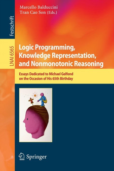 Logic Programming, Knowledge Representation, and Nonmonotonic Reasoning : Essays Dedicated to Michael Gelfond on the Occasion of His 65th Birthday : 6565 by Marcello Balduccini - Paperback