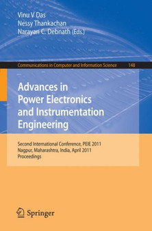 Advances in Power Electronics and Instrumentation Engineering : Second International Conference, PEIE 2011, Nagpur, Maharashtra, India, April 21-22, 2011. Proceedings : 148 by Vinu V Das - Paperback