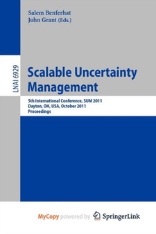 Scalable Uncertainty Management : 5th International Conference, SUM 2011, Dayton, OH, USA, October 10-13, 2011, Proceedings : 6929 by Salem Benferhat - Paperback