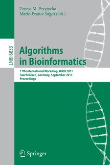 Algorithms in Bioinformatics : 11th International Workshop, WABI 2011, Saarbrucken, Germany, September 5-7, 2011, Proceedings : 6833 by Teresa M. Przytycka - Paperback