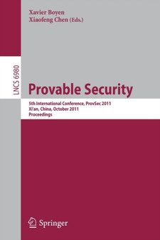 Provable Security : 5th International Conference, ProvSec 2011, Xi'an, China, October 16-18, 2011. Proceedings : 6980 by Xavier Boyen - Paperback