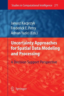 Uncertainty Approaches for Spatial Data Modeling and Processing : A decision support perspective : 271 by Frederick E. Petry - Paperback