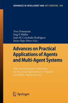Advances on Practical Applications of Agents and Multi-Agent Systems : 10th International Conference on Practical Applications of Agents and Multi-Agent Systems : 155 by Yves Demazeau - Paperback