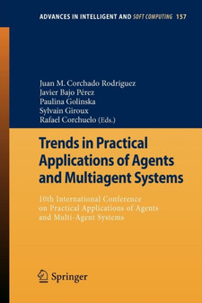 Trends in Practical Applications of Agents and Multiagent Systems : 10th International Conference on Practical Applications of Agents and Multi-Agent Systems : 157 by Juan M.Corchado Rodriguez - Paperback