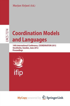 Coordination Models and Languages : 14th International Conference, COORDINATION 2012, Stockholm, Sweden, June 14-15, 2012, Proceedings by Sirjani Marjan Sirjani - Paperback