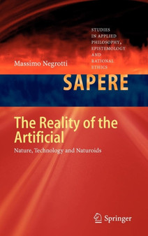 The Reality of the Artificial : Nature, Technology and Naturoids : 4 by Massimo Negrotti - Hardback