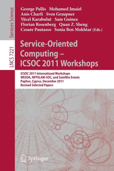 Service-Oriented Computing - ICSOC 2011 Workshops : ICSOC 2011, International Workshops WESOA, NFPSLAM-SOC, and Satellite Events, Paphos, Cyprus, December 5-8, 2011. Revised Selected Papers : 7221 by George Pallis - Paperback