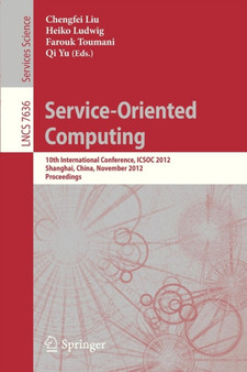 Service-Oriented Computing : 10th International Conference, ICSOC 2012, Shanghai, China, November 12-15, 2012, Proceedings : 7636 by Chengfei Liu - Paperback