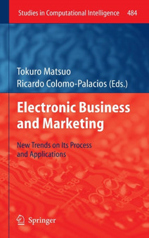 Electronic Business and Marketing : New Trends on its Process and Applications : 484 by Tokuro Matsuo - Hardback
