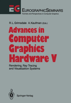Advances in Computer Graphics Hardware V : Rendering, Ray Tracing and Visualization Systems by Richard L. Grimsdale - Paperback