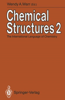 Chemical Structures 2 : The International Language of Chemistry Proceedings of The Second International Conference, Leeuwenhorst Congress Center, Noordwijkerhout, The Netherlands, 3rd June to 7th June by Wendy A. Warr - Paperback