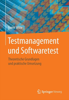 Testmanagement Und Softwaretest : Theoretische Grundlagen Und Praktische Umsetzung by Frank Witte - Paperback