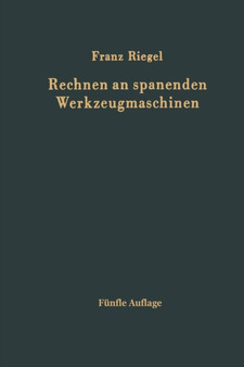 Rechnen an spanenden Werkzeugmaschinen : Ein Lehr- und Handbuch zum Gebrauch in Werkstatt, Buro und Schule by Franz Riegel - Paperback