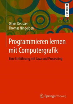 Programmieren lernen mit Computergrafik : Eine Einfuhrung mit Java und Processing by Oliver Deussen - Paperback