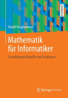 Mathematik Fur Informatiker : Grundlegende Begriffe Und Strukturen by Rudolf Berghammer - Paperback