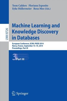 Machine Learning and Knowledge Discovery in Databases : European Conference, ECML PKDD 2014, Nancy, France, September 15-19, 2014. Proceedings, Part III : 8726 by Toon Calders - Paperback