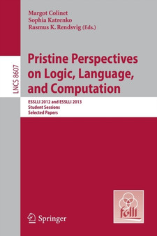Pristine Perspectives on Logic, Language and Computation : ESSLLI 2012 and ESSLLI 2013 Student Sessions, Selected Papers : 8607 by Margot Colinet - Paperback