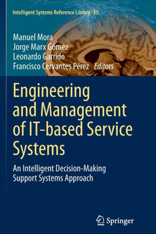 Engineering and Management of IT-based Service Systems : An Intelligent Decision-Making Support Systems Approach : 55 by Manuel Mora - Paperback
