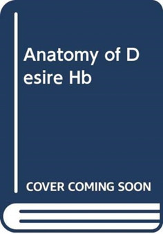 The Anatomy of Desire : A Novel