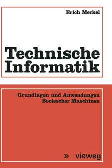 Technische Informatik : Grundlagen und Anwendungen Boolescher Maschinen by Erich Merkel - Paperback