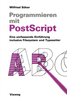 Programmieren mit PostScript : Eine umfassende Einfuhrung inclusive Filesystem und Typesetter by Wilfried Soeker - Paperback