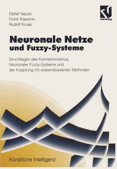 Neuronale Netze und Fuzzy-Systeme : Grundlagen des Konnektionismus, Neuronaler Fuzzy-Systeme und der Kopplung mit wissensbasierten Methoden by Detlef D. Nauck - Paperback