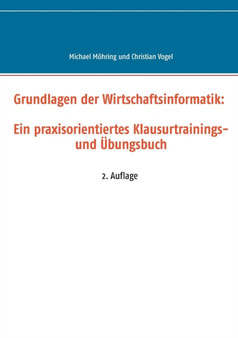 Grundlagen der Wirtschaftsinformatik : Ein praxisorientiertes Klausurtrainings- und UEbungsbuch by Michael Moehring - Paperback