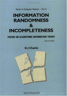 Information, Randomness And Incompleteness: Papers On Algorithmic Information Theory (2nd Edition) : 8 by Gregory J Chaitin - Paperback Information, Randomness And Incompleteness: Papers On Algorithmic Information Theory (2nd Edition) : 8 by Gregory J Chaitin - Paperback