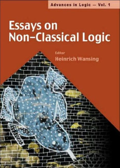 Essays On Non-classical Logic : 1 by Heinrich Wansing - Hardback