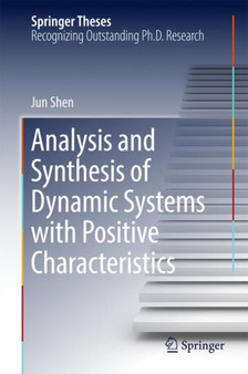 Analysis and Synthesis of Dynamic Systems with Positive Characteristics by Jun Shen - Hardback