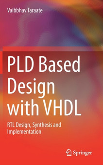 PLD Based Design with VHDL : RTL Design, Synthesis and Implementation by Vaibbhav Taraate - Hardback