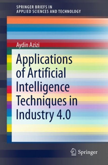 Applications of Artificial Intelligence Techniques in Industry 4.0 by Aydin Azizi - Paperback