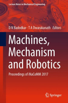 Machines, Mechanism and Robotics : Proceedings of iNaCoMM 2017 by D N Badodkar - Hardback