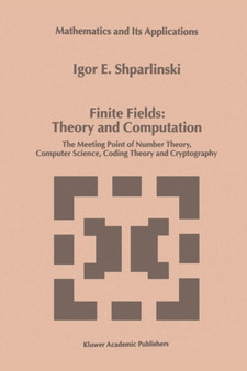 Finite Fields: Theory and Computation : The Meeting Point of Number Theory, Computer Science, Coding Theory and Cryptography : 477 by Igor Shparlinski - Paperback