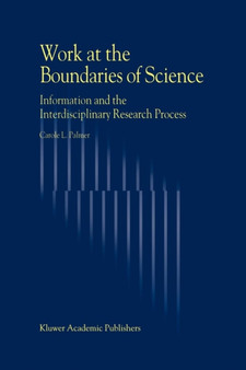 Work at the Boundaries of Science : Information and the Interdisciplinary Research Process by C.L. Palmer - Paperback